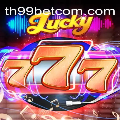 Exploring the Excitement of Lucky777: A Dive into the Thrilling World of th99 bet⭐️